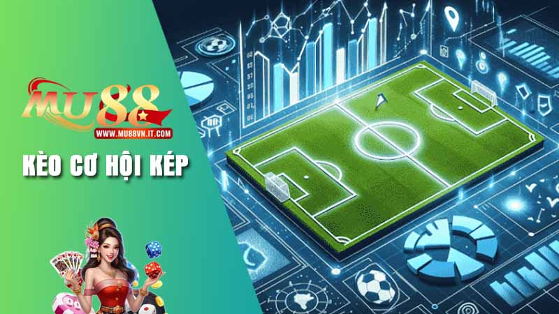 Khái niệm tổng quan về kèo cơ hội kép
